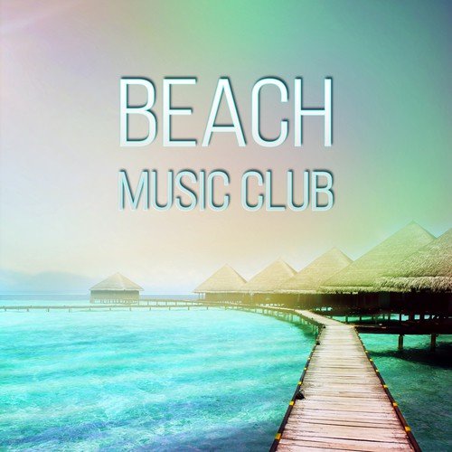 Beach Music Club - Best Chillout Lounge Music, Summertime Chill, Hotel Lobby Drink Bar & Home Bar, Chill Out Sessions, Spring Break