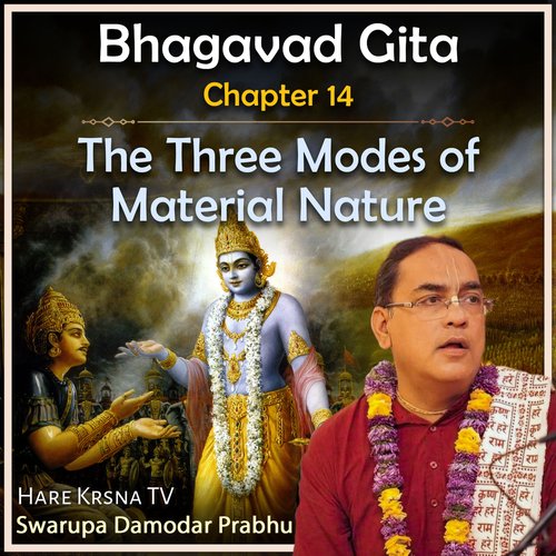 Bhagavad Gita Chapter 14 (The Three Modes Of Material Nature)