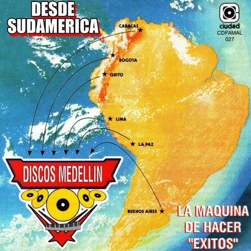 Desde Sudamérica Para... Discos Medellín (La Máquina de Hacer Éxitos)