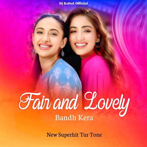 Fair and Lovely Bandh Kera New Superhit Tur Tone