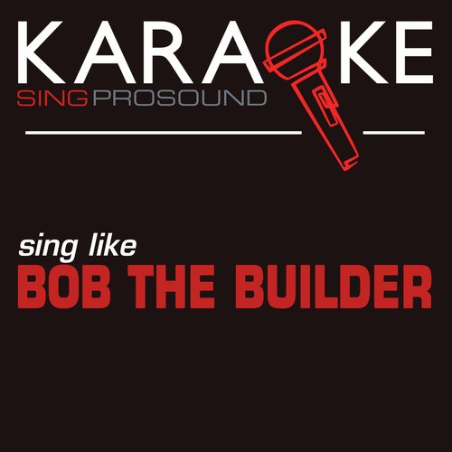 Can We Fix It? (In the Style of Bob the Builder) [Karaoke with Background Vocal]