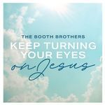 Keep Turning Your Eyes on Jesus