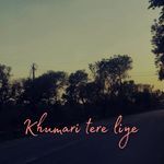 Khumari tere liye