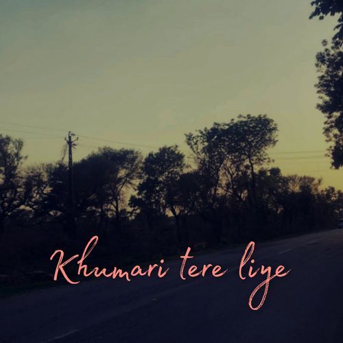 Khumari tere liye