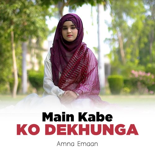 Main Kabe Ko Dekhunga