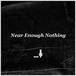 Near Enough Nothing