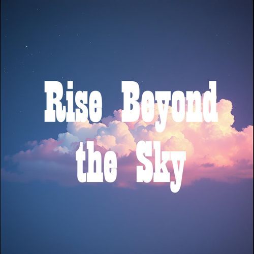 Rise Beyond the Sky