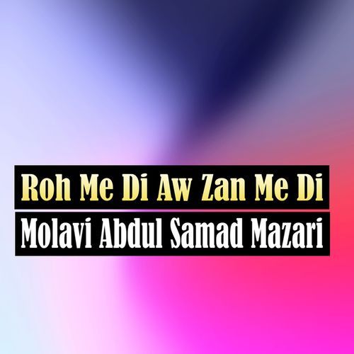 Roh Me Di Aw Zan Me Di