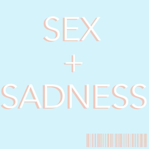 Sex & Sadness