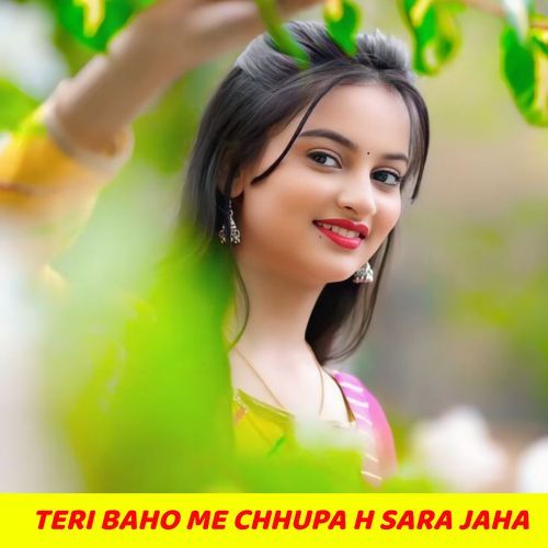 TERI BAHO ME CHHUPA H SARA JAHA