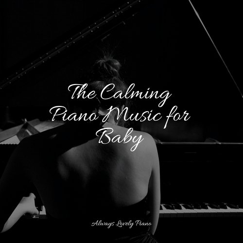 The Calming Piano Music for Baby