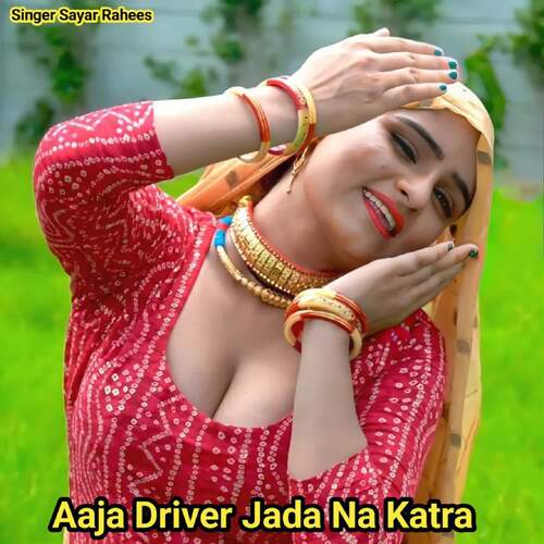 Aaja Driver Jada Na Katra