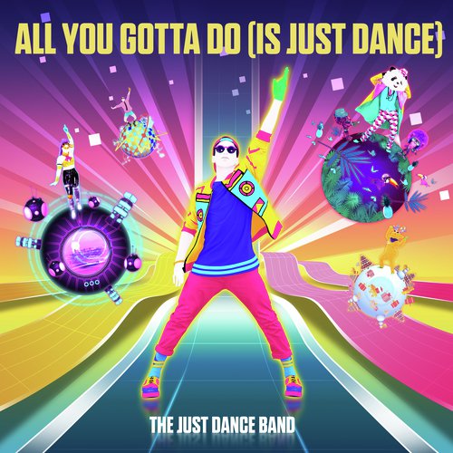 All You Gotta Do (Is Just Dance)