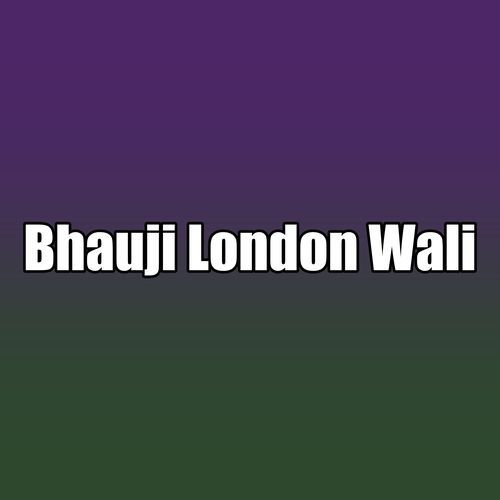 Bhauji London Wali