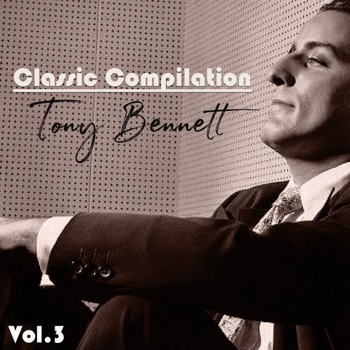 Classic Compilation, Tony Bennett, Vol. 3