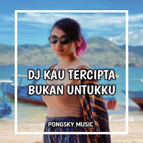 DJ KAU TERCIPTA BUKAN UNTUKKU REMIX cover art