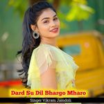 Dard Su Dil Bhargo Mharo