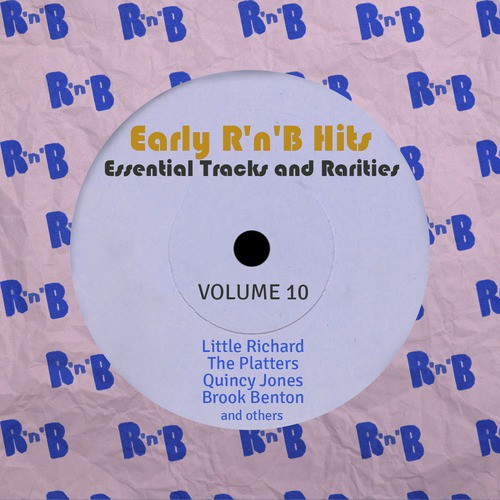 Early R 'N' B Hits, Essential Tracks and Rarities, Vol. 10