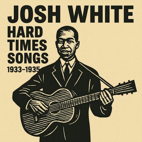 Hard Times Songs - Josh White 1933-1935