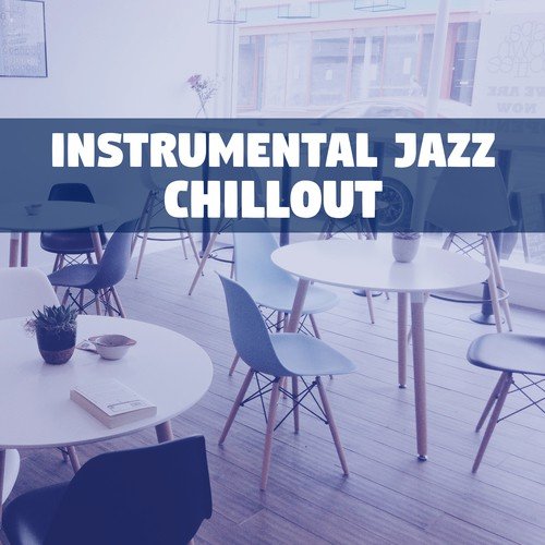 Instrumental Jazz Chillout – Music for Relaxation, Soothing Piano, Guitar Chillout, Smooth Jazz, Amazing Time