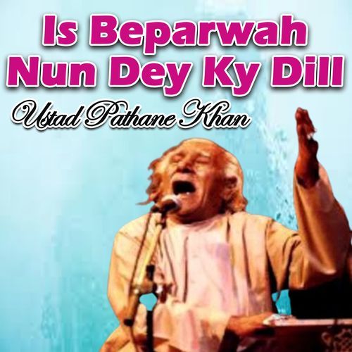 Is Beparwah Nun Dey Ky Dill