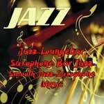 Jazz Lounge Bar Sax (SmooTh Jazz Saxophone Music Megamix Non Stop 1 Hour)
