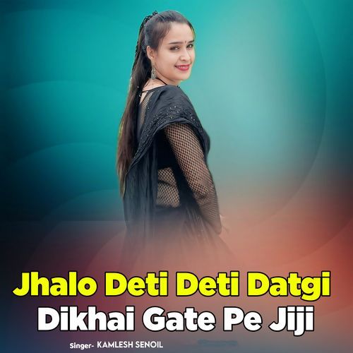 Jhalo Deti Deti Datgi Dikhai Gate Pe Jiji