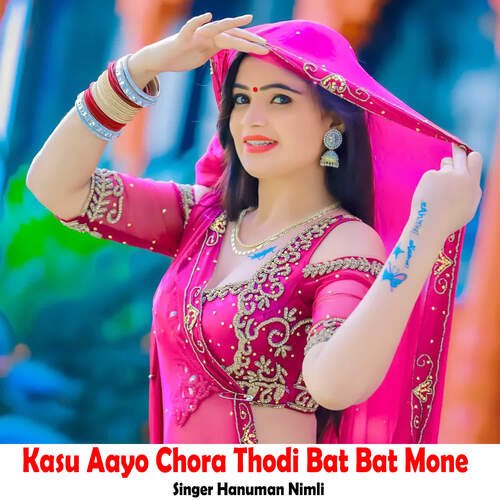 Kasu Aayo Chora Thodi Bat Bat Mone