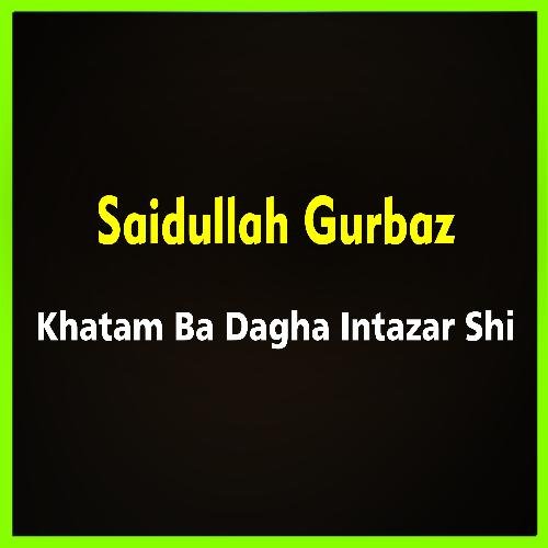 Khatam Ba Dagha Intazar Shi