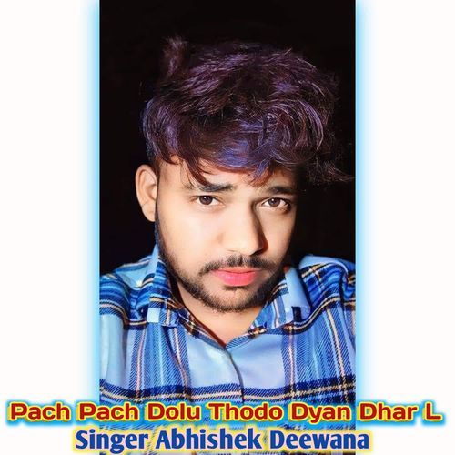 Pach Pach Dolu Thodo Dyan Dhar L