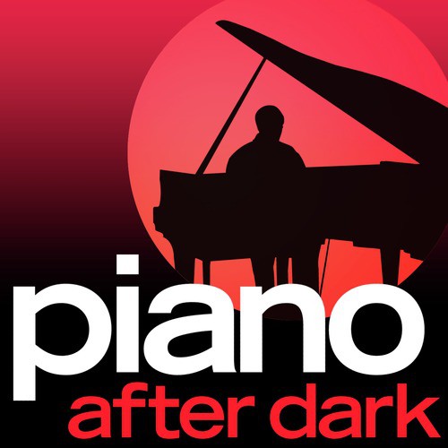 Piano.... After Dark - Late Night Luxury Smooth Piano Moods_poster_image