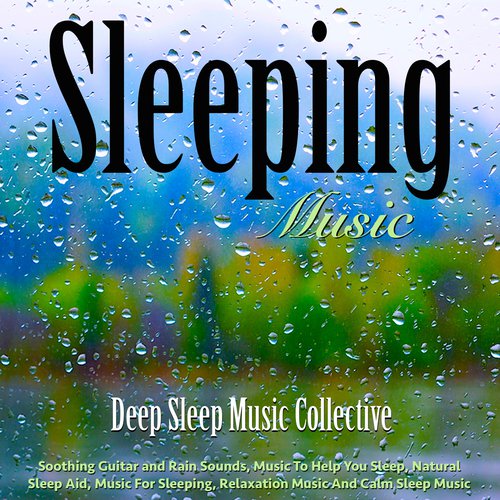Sleeping Music: Soothing Guitar and Rain Sounds, Music to Help You Sleep, Natural Sleep Aid, Music for Sleeping, Relaxation Music and Calm Sleep Music