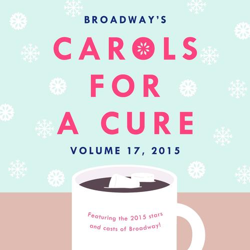 Broadway's Carols for a Cure, Vol. 17, 2015