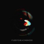 It Used to Be a Childhood