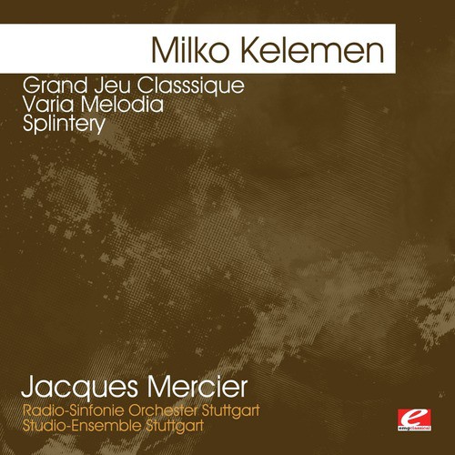 Kelemen: Grand Jeu Classsique - Varia Melodia - Splintery (Digitally Remastered)