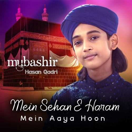 Mein Sehan E Haram Mein Aaya Hoon