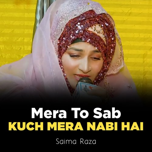 Mera To Sab Kuch Mera Nabi Hai