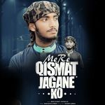Mere Qismat Jagane Ko