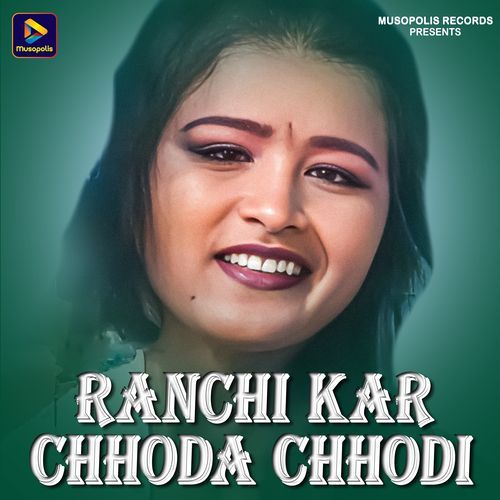 Ranchi Kar Chhoda Chhodi