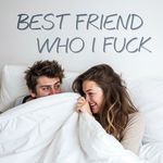 Best Friend Who I Fuck