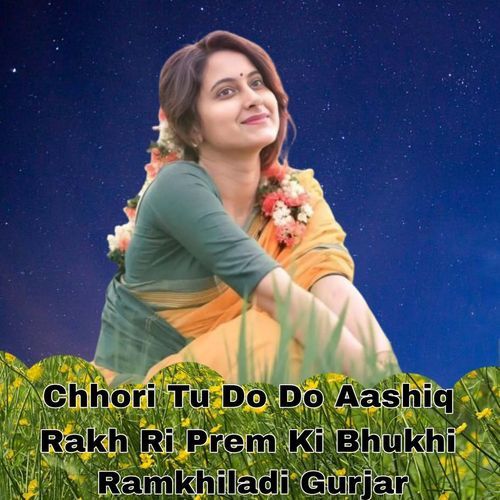 Chhori Tu Do Do Aashiq Rakh Ri Prem Ki Bhukhi
