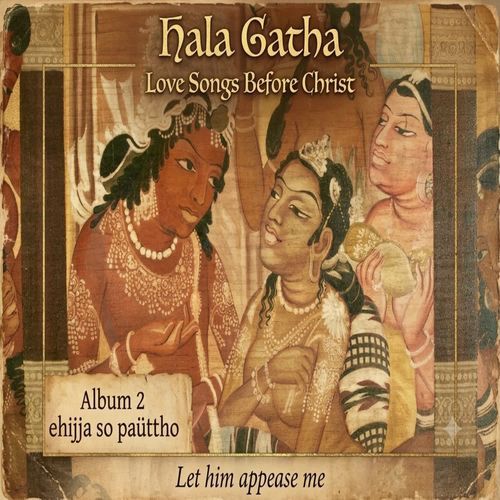 Hala Gatha Love Songs Before Christ Album 2 Ehijja So Paüttho Let Him Appease Me