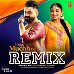 Logo Muchh De (Remix By Dj Chirag Dubai)