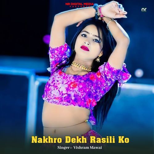 Nakhro Dekh Rasili Ko