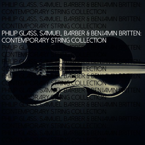 Philip Glass, Samuel Barber & Benjamin Britten: Contemporary String Collection