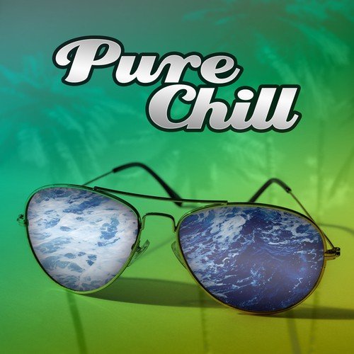 Pure Chill – Deep Relaxation, Chill Ambient, Deep Summer Music, Chill Out Music