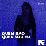 Quem Nao Quer Sou Eu (Stutter Techno)