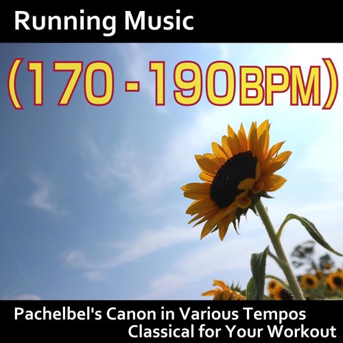 Running Music (170 - 190bpm): Pachelbel's Canon in Various Tempos, Classical for Your Workout