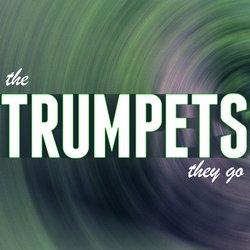 The Trumpets They Go