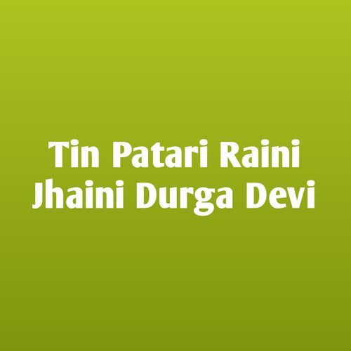 Tin Patari Raini Jhaini Durga Devi